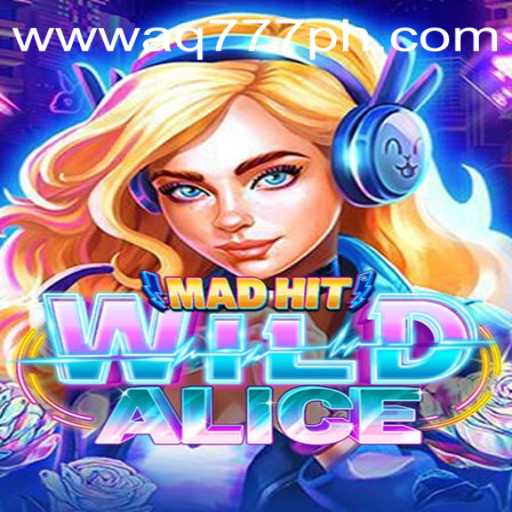 Unveiling the Thrills of MadHitWildAlice: The Gaming Sensation with AQ777